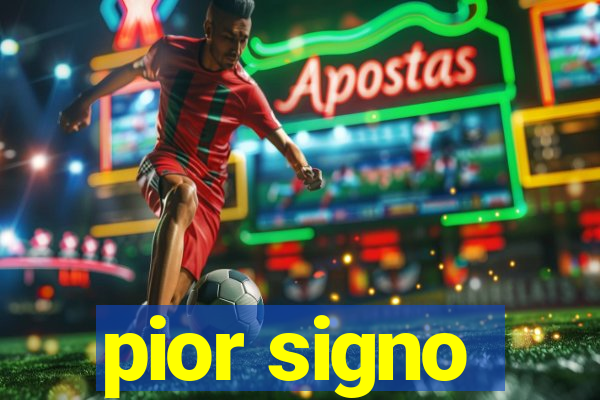 pior signo